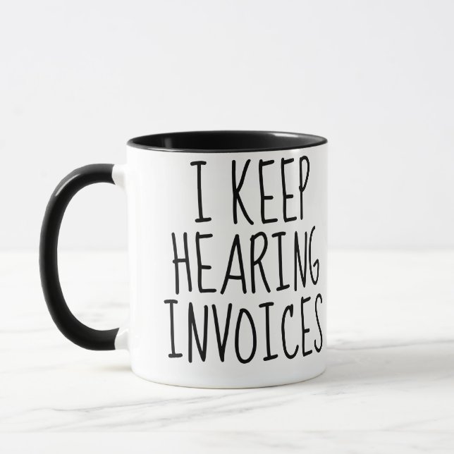I Keep Hearing Invoices Funny Accountant Gift Mug (Left)