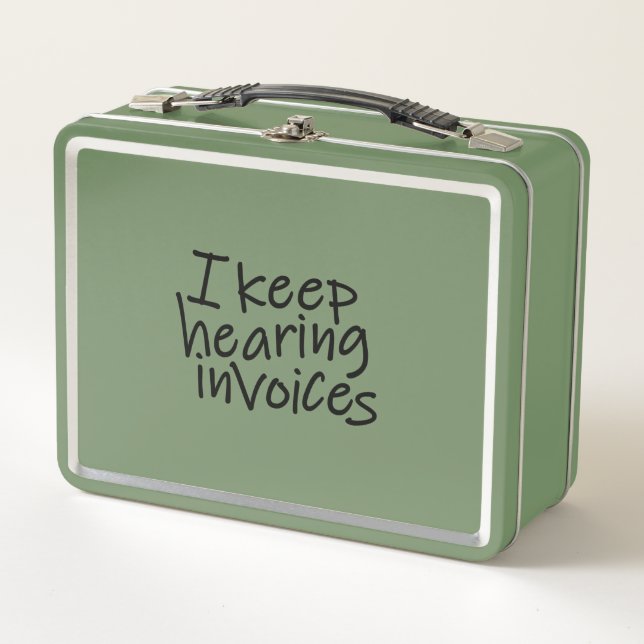 I Keep Hearing Invoices Metal Lunch Box (Front)