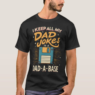 I Keep My Dad Jokes in a Dad-a-Base T-Shirt