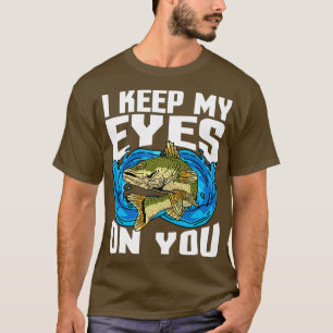 I Keep My Eyes On You Walleye Fishing T-Shirt