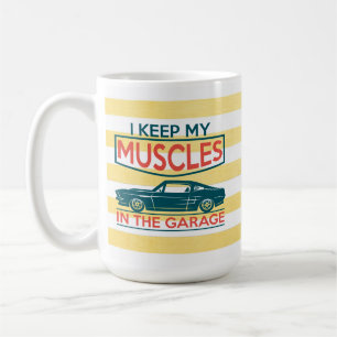 I Keep My Muscles In The Garage Mug