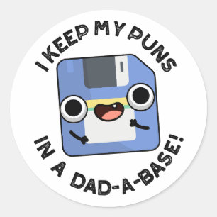 I Keep My Puns In A Dad-a-base Funny Dad Pun Classic Round Sticker