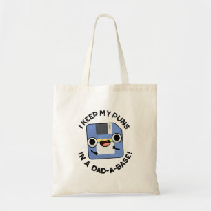 I Keep My Puns In A Dad-a-base Funny Dad Pun  Tote Bag