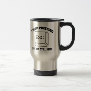 I Keep Pressing ESC But I'm Still Here Travel Mug