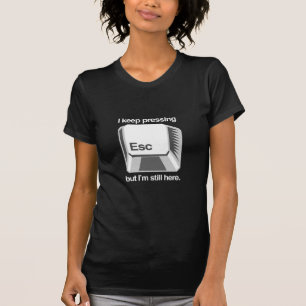 I keep pressing esc T-Shirt