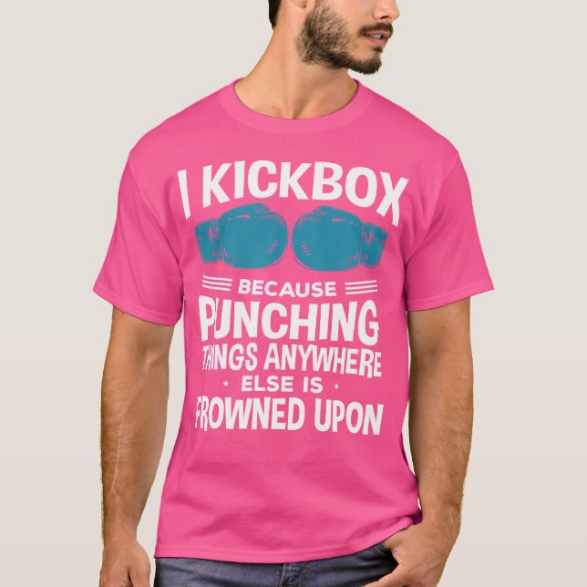 I Kickbox Because Funny Kickboxing T-Shirt (Front)