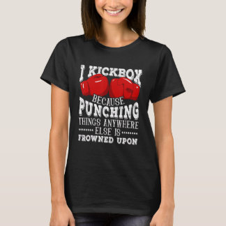 I Kickbox Because Punching Things  Kickboxing T-Shirt