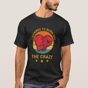 I kickbox to burn off the crazy - Boxing - Boxer T-Shirt