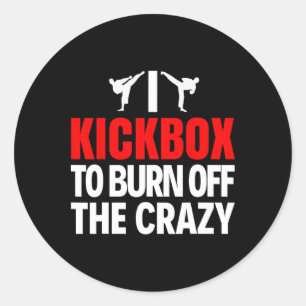 I Kickbox To Burn Off The Crazy Funny Kickboxing T Classic Round Sticker