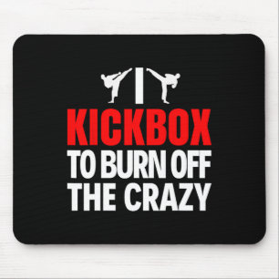 I Kickbox To Burn Off The Crazy Funny Kickboxing T Mouse Mat