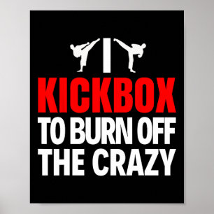 I Kickbox To Burn Off The Crazy Funny Kickboxing T Poster