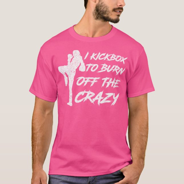 I Kickbox To Burn Off The Crazy Girl Female Women  T-Shirt (Front)