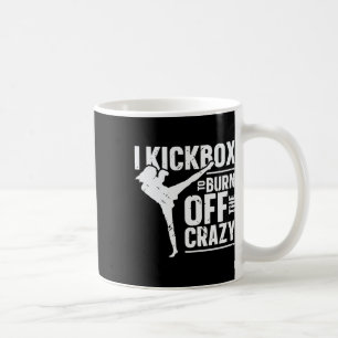 I Kickbox To Burn Off The Crazy Girl Women Kickbox Coffee Mug