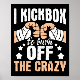 I Kickbox To Burn Off The Crazy - Kickboxer Kickbo Poster