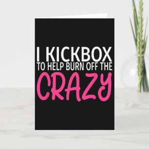 I Kickbox To Burn Off The Crazy - Kickboxing Card