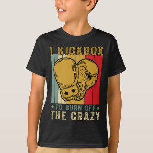 I Kickbox To Burn Off The Crazy Retro Funny Kickbo T-Shirt