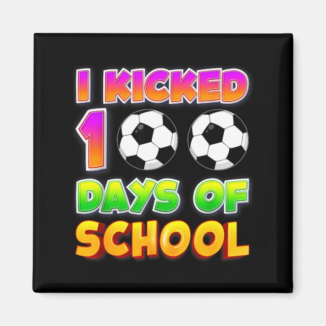 I Kicked 100 Days Of School Funny 100th Soccer Pla Magnet (Front)