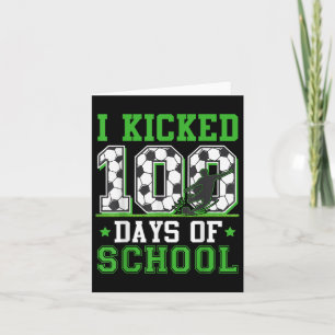 I Kicked 100 Days Of School Soccer 100th Day Boys Card