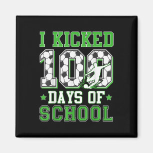 I Kicked 100 Days Of School Soccer 100th Day Boys Magnet