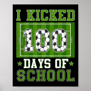 I Kicked 100 Days Of School Soccer 100th Day Boys Poster