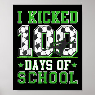 I Kicked 100 Days Of School Soccer 100th Day Boys Poster