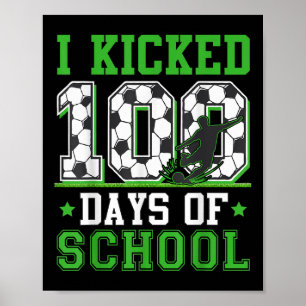 I Kicked 100 Days Of School Soccer 100th Day Boys Poster