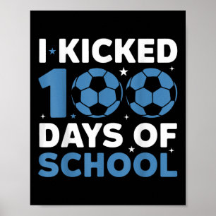 I Kicked 100 Days Of School Soccer 100th Day Boys Poster