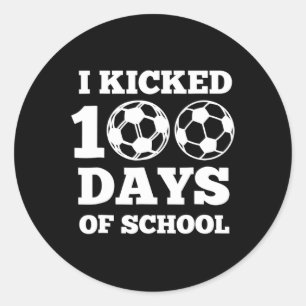 I Kicked 100 Days Of School Soccer 100th Day Gift  Classic Round Sticker