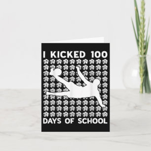 I Kicked 100 Days Of School Soccer 100th Day Of Sc Card