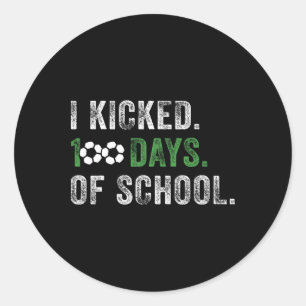 I Kicked 100 Days Of School Soccer 100th Day Of Sc Classic Round Sticker