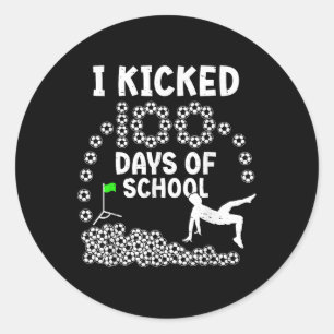 I Kicked 100 Days Of School Soccer 100th Day Of Sc Classic Round Sticker