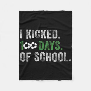 I Kicked 100 Days Of School Soccer 100th Day Of Sc Fleece Blanket
