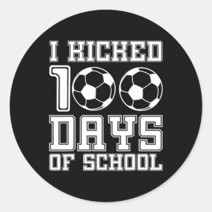 I Kicked 100 Days Of School Soccer 100th Day Sport Classic Round Sticker