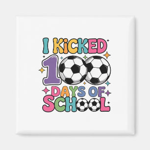I Kicked 100 Days Of School Soccer 100th Day Sport Magnet