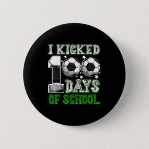I Kicked 100 Days Of School Soccer Drip Funny Boys 6 Cm Round Badge