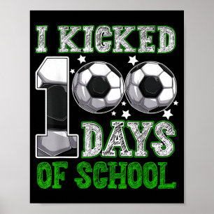 I Kicked 100 Days Of School Soccer Drip Funny Boys Poster
