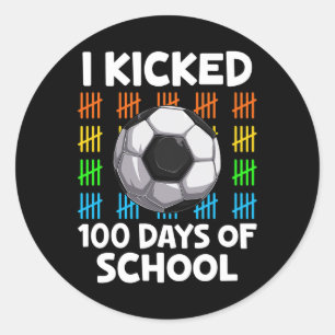 I Kicked 100 Days Of School Soccer Lover Happy 100 Classic Round Sticker