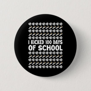 I Kicked 100 Days Of School Soccer Player Sports 1 6 Cm Round Badge