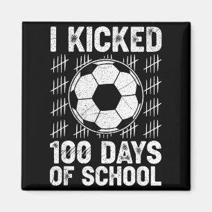 I Kicked 100 Days Of School Soccer Player Teacher  Magnet