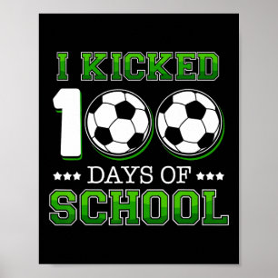 I Kicked 100 Days School Soccer Sports Boys Poster