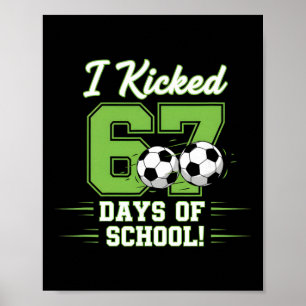 I Kicked 67 Days Of School Soccer Boys Kids Funny Poster