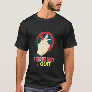 I Kicked Butt I Quit Stop Smoking Quitter Cessatio T-Shirt
