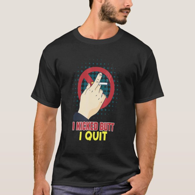 I Kicked Butt I Quit Stop Smoking Quitter Cessatio T-Shirt (Front)