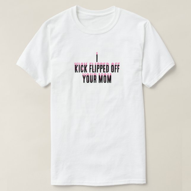 I kicked flipped off your mum T-Shirt (Design Front)