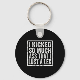 I Kicked So Much That I Lost A Leg Funny Leg Amput Key Ring