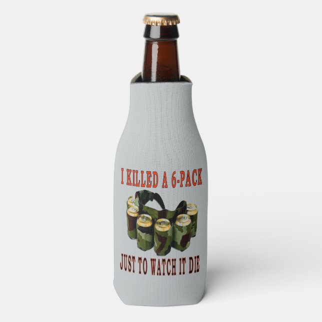 I KILLED A 6 PACK JUST TO WATCH IT DIE BOTTLE COOLER (Bottle Front)