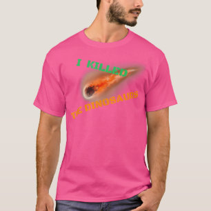 I Killed Dinosaurs Solar System Funny Astronomy As T-Shirt
