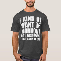 I Kind Of Want To Workout Funny Lazy Gym Fitness