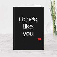 I Kinda Like You Valentines Day Card