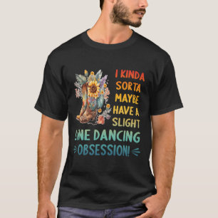 I Kinda Sorta Maybe Have A Slight Line Dancing Obs T-Shirt